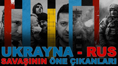 Ukrayna - Rus savaşının öne çıkanları