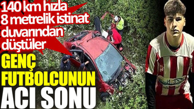 140 kilometre hızla istinat duvarından düşen otomobildeki futbolcu öldü