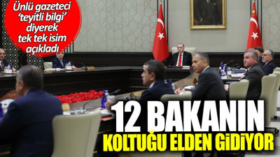 12 bakanın koltuğu elden gidiyor! Ünlü gazeteci ‘teyitli bilgi’ diyerek tek tek isim açıkladı