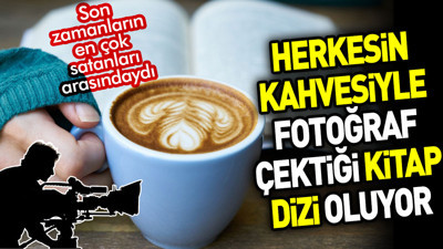Herkesin kahvesiyle fotoğrafını çektiği kitap dizi oluyor. Son zamanların en çok satanları arasındaydı