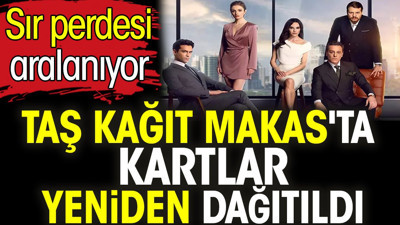 Taş Kağıt Makas'ta kartlar yeniden dağıtıldı. Sır perdesi aralanıyor