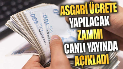Asgari ücrete yapılacak zammı canlı yayında açıkladı