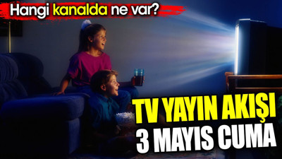 TV Yayın akışı 3 Mayıs Cuma. Hangi kanalda ne var?