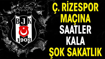 Beşiktaş'ta Rizespor maçına saatler kala şok sakatlık