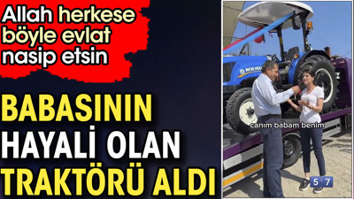 Babasına traktör alan kadın. Okul bitti o da aldı. Allah herkese böyle evlat nasip etsin