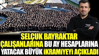 Selçuk Bayraktar çalışanlarına bu ay hesaplarına yatacak büyük ikramiyeyi açıkladı