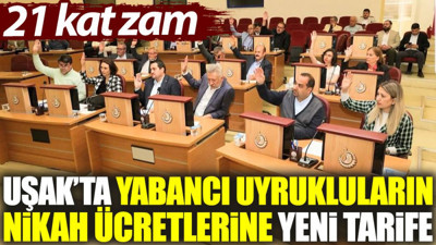 Uşak’ta yabancı uyrukluların nikah ücretlerine yeni tarife: 21 kat zam