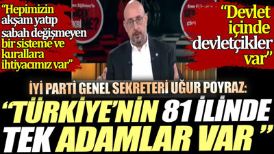 İYİ Parti Genel Sekreteri Uğur Poyraz: Hepimizin akşam yatıp sabah değişmeyen bir sisteme ve kurallara ihtiyacımız var