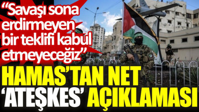 Hamas’tan net ‘ateşkes’ açıklaması: Savaşı sona erdirmeyen bir teklifi kabul etmeyeceğiz