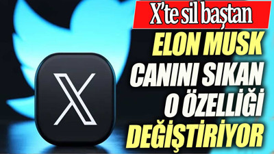 Elon Musk canını sıkan o özelliği değiştiriyor. X'te sil baştan