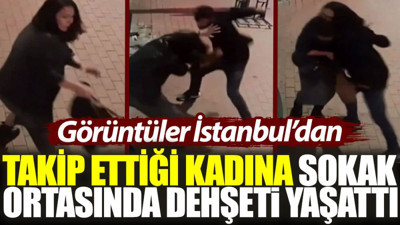 Takip ettiği kadına sokak ortasında dehşeti yaşattı: Görüntüler İstanbul’dan