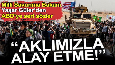 Milli Savunma Bakanı Yaşar Güler'den ABD'ye sert sözler: Aklımızla alay etme
