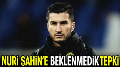 Nuri Şahin'e beklenmedik tepki