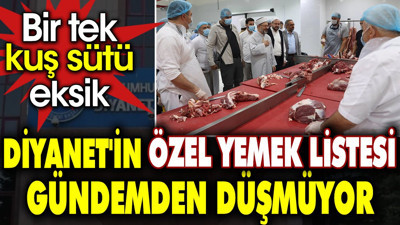 Diyanet'in özel yemek listesi gündemden düşmüyor. Bir tek kuş sütü eksik