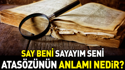 Say beni sayayım seni atasözünün anlamı nedir?