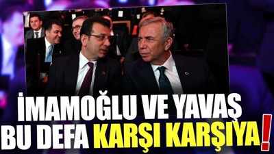 Ekrem İmamoğlu ve Mansur Yavaş bu defa karşı karşıya
