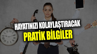 Hayatınızı kolaylaştıracak pratik bilgiler