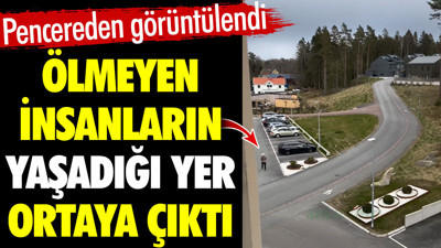Ölmeyen insanların yaşadığı yer ortaya çıktı. Pencereden görüntülendi