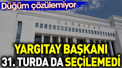 Yargıtay Başkanı 31. turda da seçilemedi