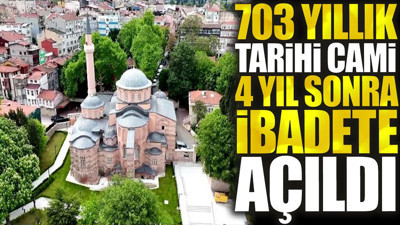 703 yıllık tarihi cami 4 yıl sonra ibadete açıldı