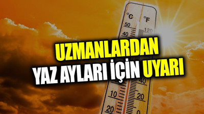 Uzmanlardan yaz ayları için uyarı