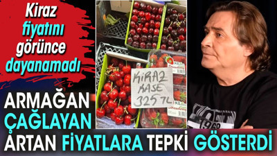 Armağan Çağlayan kiraz fiyatlarını görünce dayanamadı. Artan fiyatlara tepki gösterdi