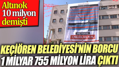 Keçiören Belediyesi'nin borcu 1 milyar 755 milyon lira çıktı. Altınok 10 milyon demişti