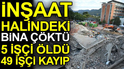 İnşaat halindeki bina çöktü: 5 işçi öldü 49 işçi kayıp