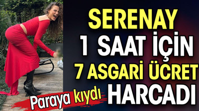 Paraya kıydı. Serenay bir saat için 7 asgari ücret harcadı