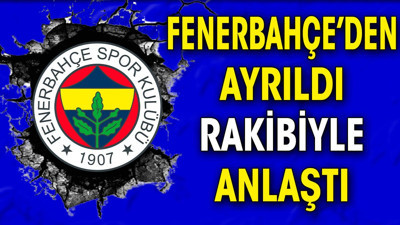 Fenerbahçe'den ayrıldı rakibine imzayı attı