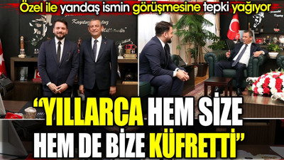 'Yıllarca hem size hem de bize küfretti' Özel ile yandaş ismin görüşmesine tepki yağdı