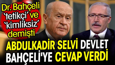 Abdulkadir Selvi Devlet Bahçeli'ye cevap verdi. Dr. Bahçeli tetikçi ve kimliksiz demişti
