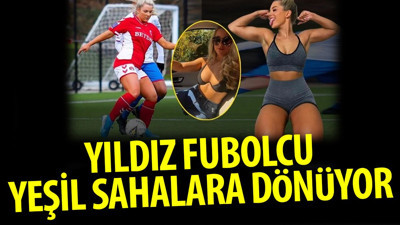 Yıldız futbolcu sahalara dönüyor