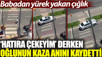 'Hatıra çekeyim' derken, oğlunun kaza anını kaydetti: Babadan yürek yakan çığlık