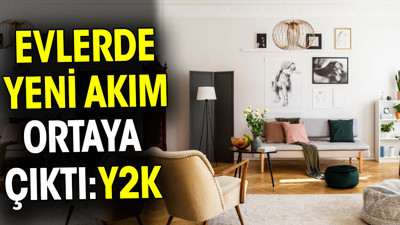 Evlerde yeni akım ortaya çıktı. YK2K