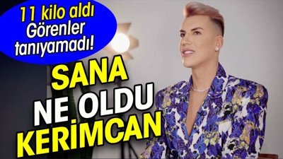 Kerimcan Durmaz 11 kilo aldı. Görenler tanıyamadı