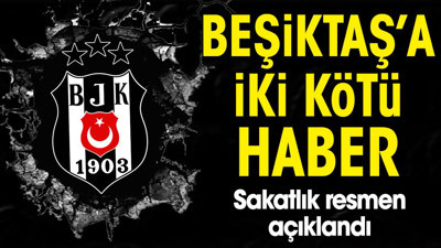 Beşiktaş'ı sakatlık vurdu! Kötü haber geldi