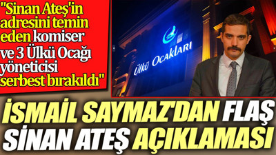 İsmail Saymaz'dan flaş Sinan Ateş açıklaması