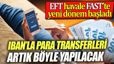 IBAN ile para transferleri artık böyle yapılacak. EFT havale FAST işlemlerinde yeni dönem