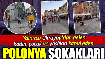 Yalnızca Ukrayna'dan gelen kadın, çocuk ve yaşlıları kabul eden Polonya'nın sokakları