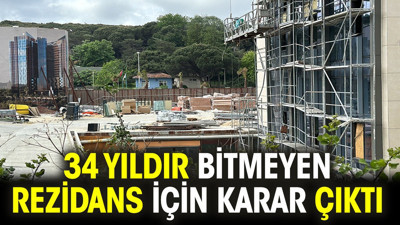 Sarıyer’de 34 yıldır bitmeyen rezidans için karar çıktı