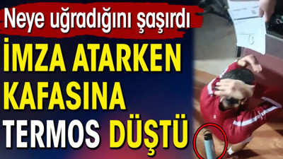 İmza atarken kafasına termos düştü
