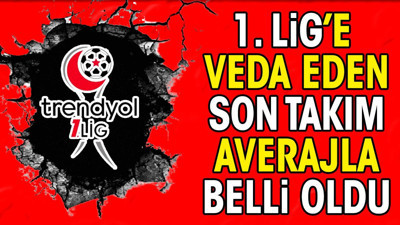 1. Lig'e dramatik veda. Averajla küme düştüler