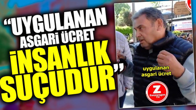 Uygulanan asgari ücret insanlık suçudur