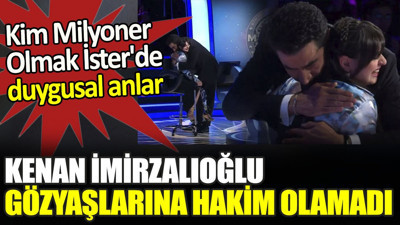 Kenan İmirzalıoğlu gözyaşlarına hakim olamadı. Kim Milyoner Olmak İster'de duygusal anlar
