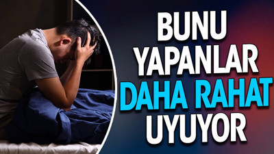 Bunu yapanlar daha rahat uyuyor