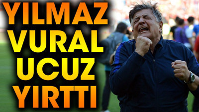 Yılmaz Vural ucuz yırttı