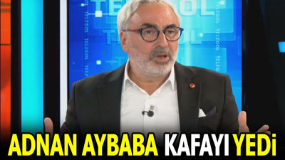 Adnan Aybaba kafayı yedi