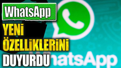 WhatsApp yeni özelliklerini duyurdu