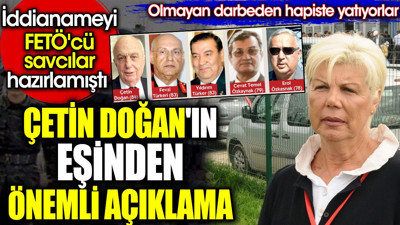 Çetin Doğan'ın eşinden önemli açıklama. Olmayan darbeden hapiste yatıyorlar